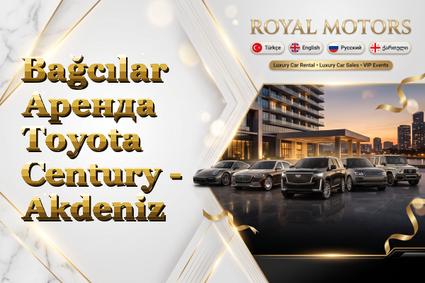 Bağcılar Аренда Toyota Century - Akdeniz