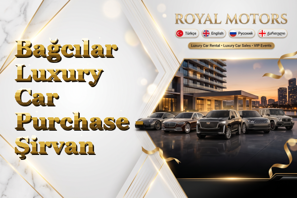 Bağcılar Luxury Car Purchase - Şirvan