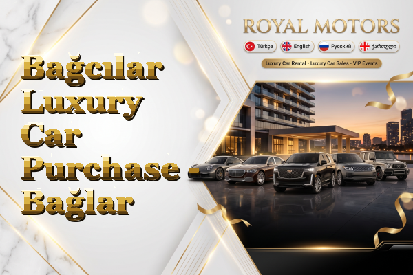 Bağcılar Luxury Car Purchase - Bağlar