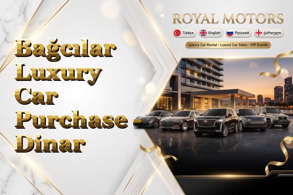 Bağcılar Luxury Car Purchase - Dinar