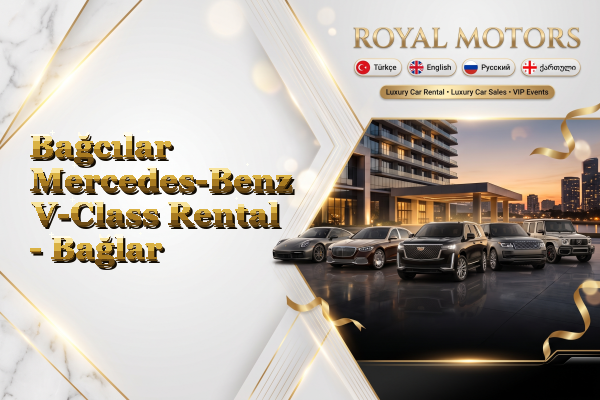 Bağcılar Mercedes-Benz V-Class Rental - Bağlar