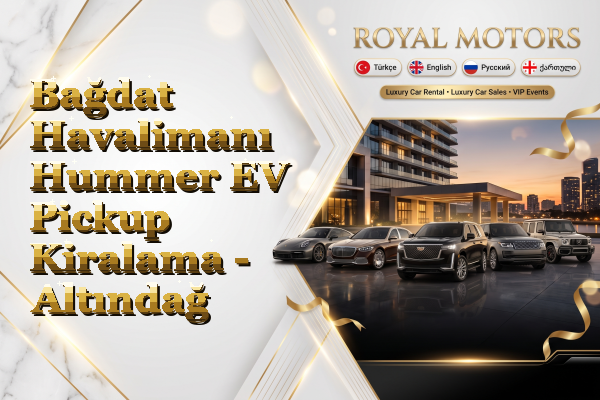 Bağdat Havalimanı Hummer EV Pickup Kiralama - Altındağ