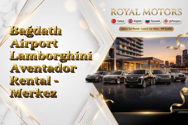 Bağdatlı Airport Lamborghini Aventador Rental - Merkez