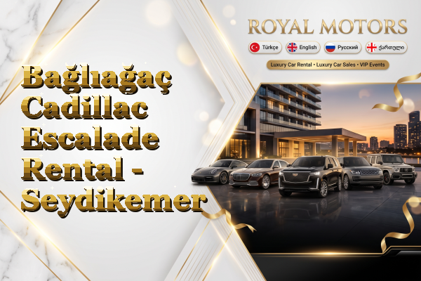 Bağlıağaç Cadillac Escalade Rental - Seydikemer