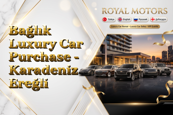 Bağlık Luxury Car Purchase - Karadeniz Ereğli