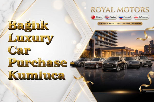 Bağlık Luxury Car Purchase - Kumluca