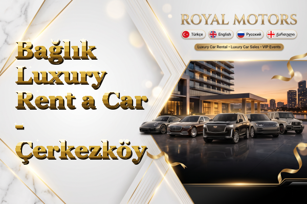 Bağlık Luxury Rent a Car - Çerkezköy