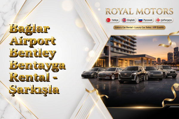 Bağlar Airport Bentley Bentayga Rental - Şarkışla