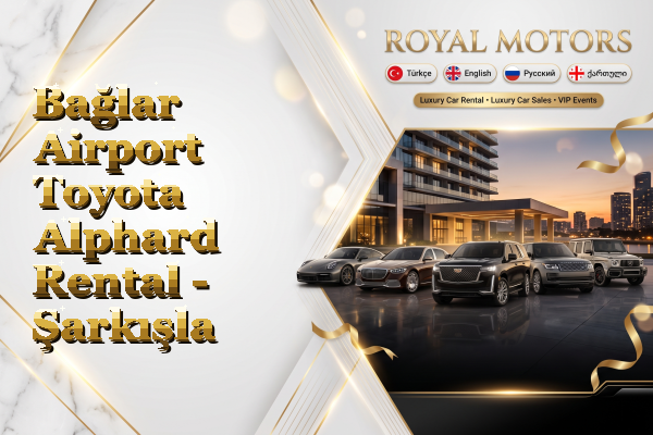 Bağlar Airport Toyota Alphard Rental - Şarkışla