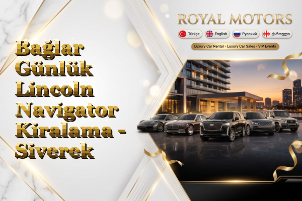 Bağlar Günlük Lincoln Navigator Kiralama - Siverek