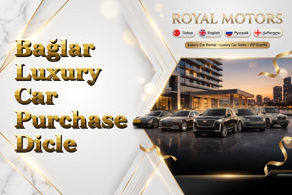 Bağlar Luxury Car Purchase - Dicle