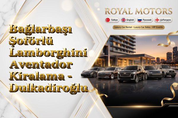 Bağlarbaşı Şoförlü Lamborghini Aventador Kiralama - Dulkadiroğlu