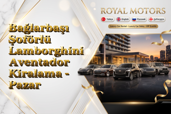 Bağlarbaşı Şoförlü Lamborghini Aventador Kiralama - Pazar