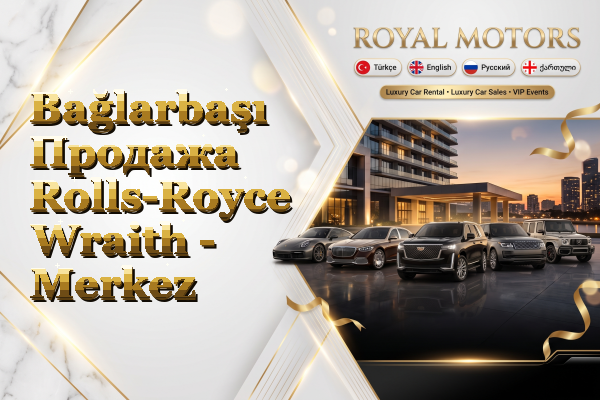 Bağlarbaşı Продажа Rolls-Royce Wraith - Merkez