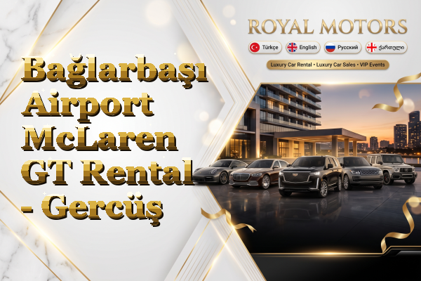 Bağlarbaşı Airport McLaren GT Rental - Gercüş