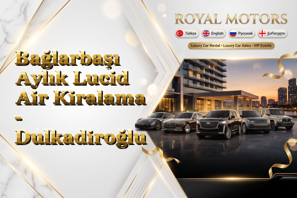 Bağlarbaşı Aylık Lucid Air Kiralama - Dulkadiroğlu