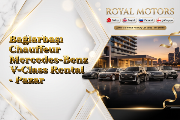 Bağlarbaşı Chauffeur Mercedes-Benz V-Class Rental - Pazar