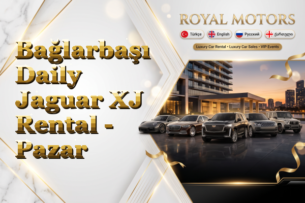 Bağlarbaşı Daily Jaguar XJ Rental - Pazar