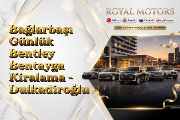 Bağlarbaşı Günlük Bentley Bentayga Kiralama - Dulkadiroğlu