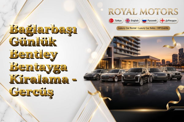 Bağlarbaşı Günlük Bentley Bentayga Kiralama - Gercüş