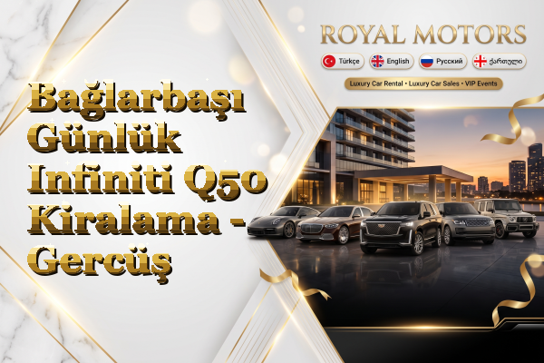 Bağlarbaşı Günlük Infiniti Q50 Kiralama - Gercüş