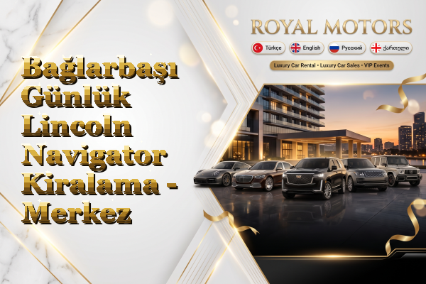 Bağlarbaşı Günlük Lincoln Navigator Kiralama - Merkez