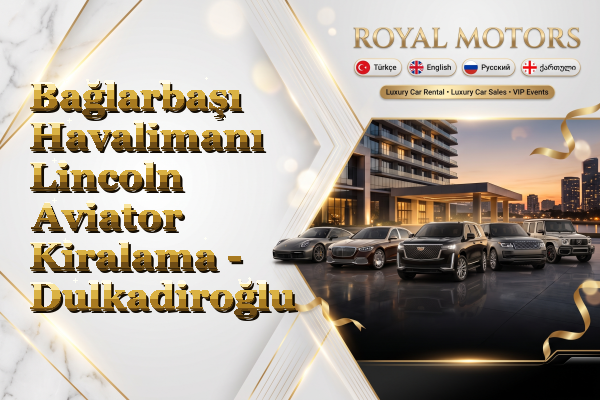 Bağlarbaşı Havalimanı Lincoln Aviator Kiralama - Dulkadiroğlu