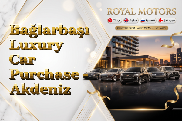 Bağlarbaşı Luxury Car Purchase - Akdeniz