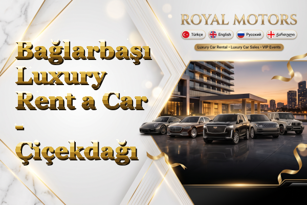 Bağlarbaşı Luxury Rent a Car - Çiçekdağı