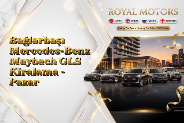 Bağlarbaşı Mercedes-Benz Maybach GLS Kiralama - Pazar
