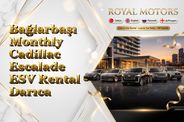 Bağlarbaşı Monthly Cadillac Escalade ESV Rental - Darıca