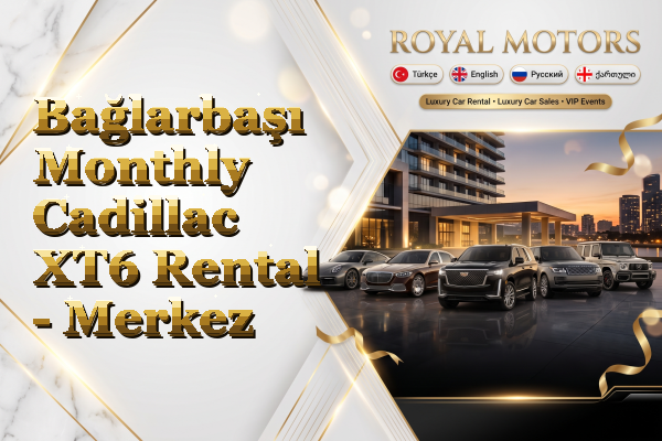 Bağlarbaşı Monthly Cadillac XT6 Rental - Merkez