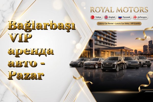 Bağlarbaşı VIP аренда авто - Pazar
