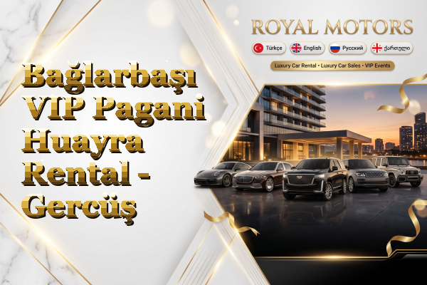 Bağlarbaşı VIP Pagani Huayra Rental - Gercüş
