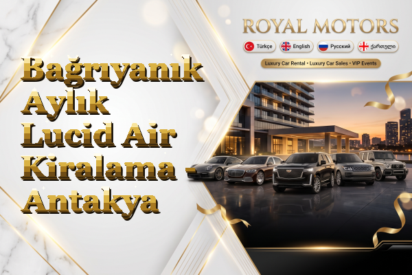 Bağrıyanık Aylık Lucid Air Kiralama - Antakya