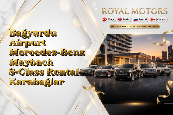 Bağyurdu Airport Mercedes-Benz Maybach S-Class Rental - Karabağlar