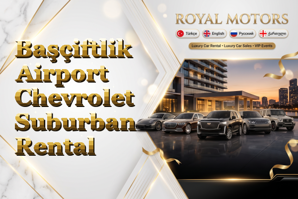 Başçiftlik Airport Chevrolet Suburban Rental