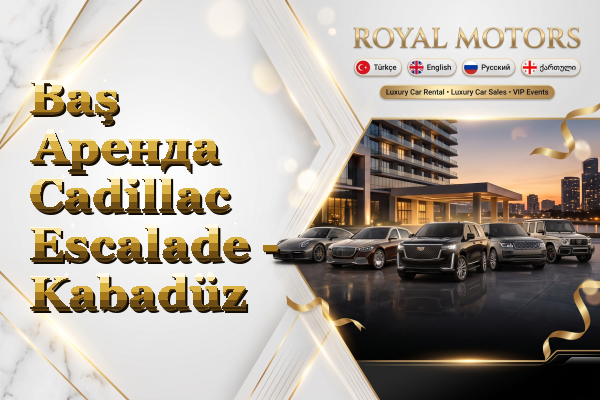 Baş Аренда Cadillac Escalade - Kabadüz