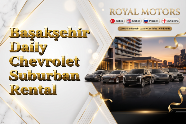 Başakşehir Daily Chevrolet Suburban Rental