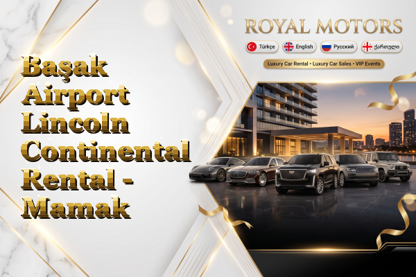 Başak Airport Lincoln Continental Rental - Mamak