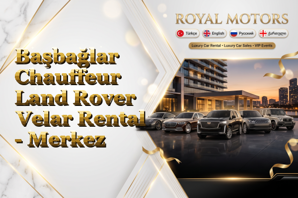 Başbağlar Chauffeur Land Rover Velar Rental - Merkez
