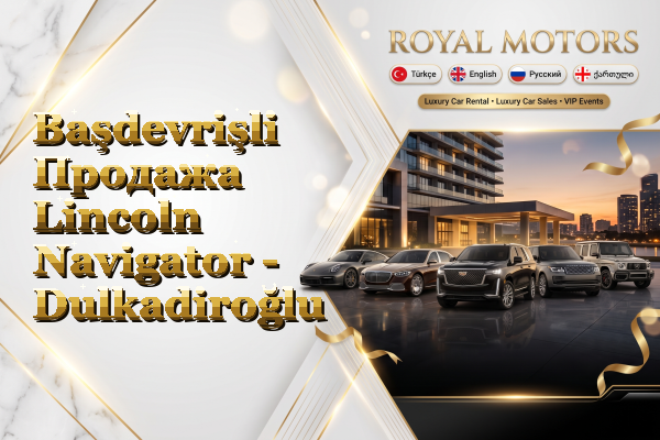 Başdevrişli Продажа Lincoln Navigator - Dulkadiroğlu