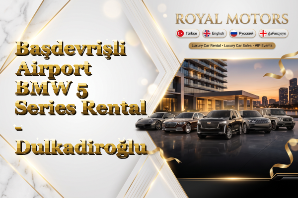 Başdevrişli Airport BMW 5 Series Rental - Dulkadiroğlu