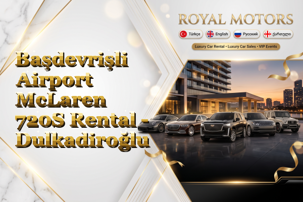 Başdevrişli Airport McLaren 720S Rental - Dulkadiroğlu