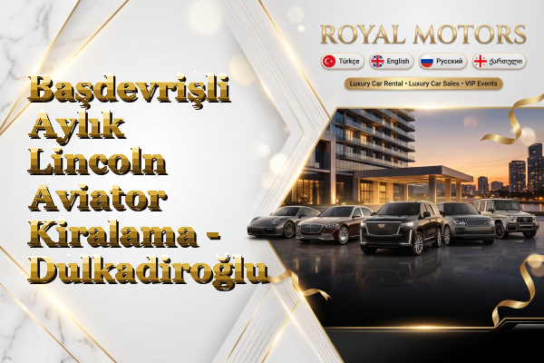 Başdevrişli Aylık Lincoln Aviator Kiralama - Dulkadiroğlu