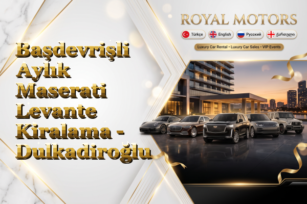 Başdevrişli Aylık Maserati Levante Kiralama - Dulkadiroğlu
