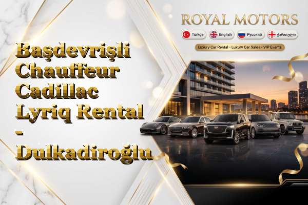 Başdevrişli Chauffeur Cadillac Lyriq Rental - Dulkadiroğlu