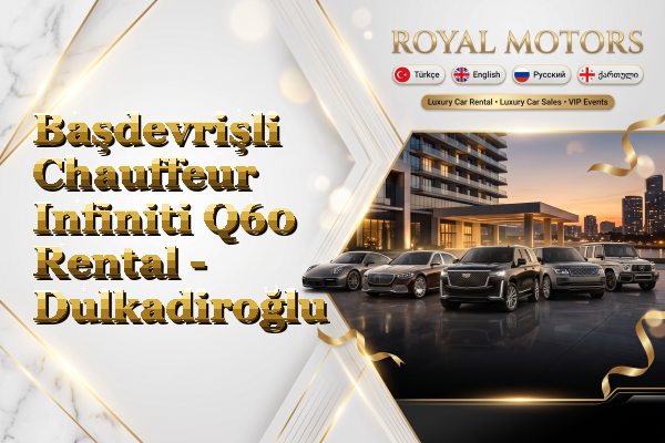 Başdevrişli Chauffeur Infiniti Q60 Rental - Dulkadiroğlu