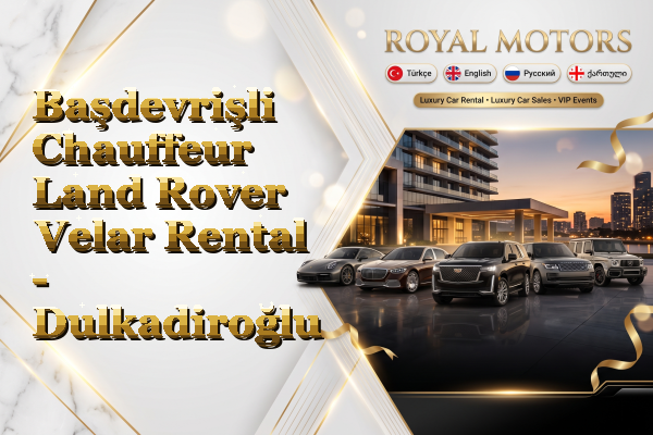 Başdevrişli Chauffeur Land Rover Velar Rental - Dulkadiroğlu