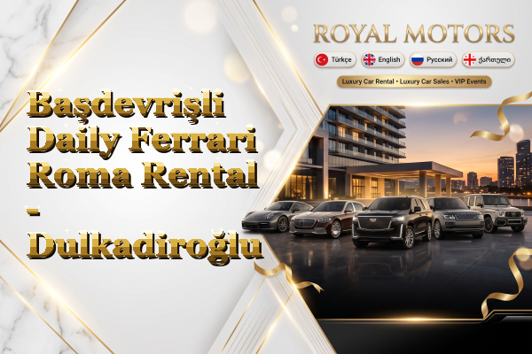 Başdevrişli Daily Ferrari Roma Rental - Dulkadiroğlu
